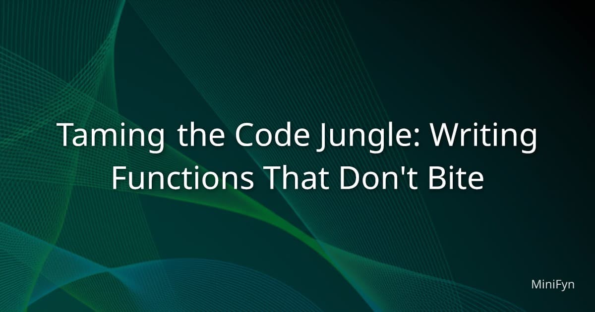 Taming the Code Jungle: Writing Functions That Don't Bite