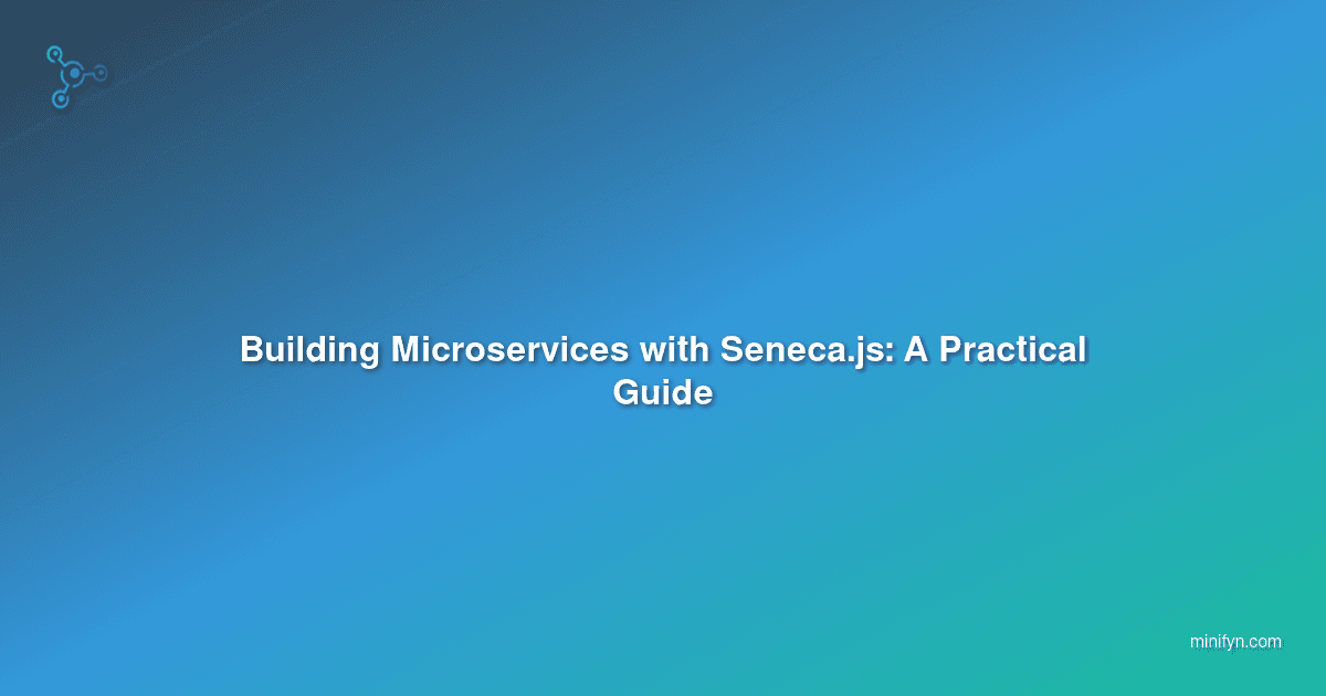 Building Microservices with Seneca.js: A Practical Guide