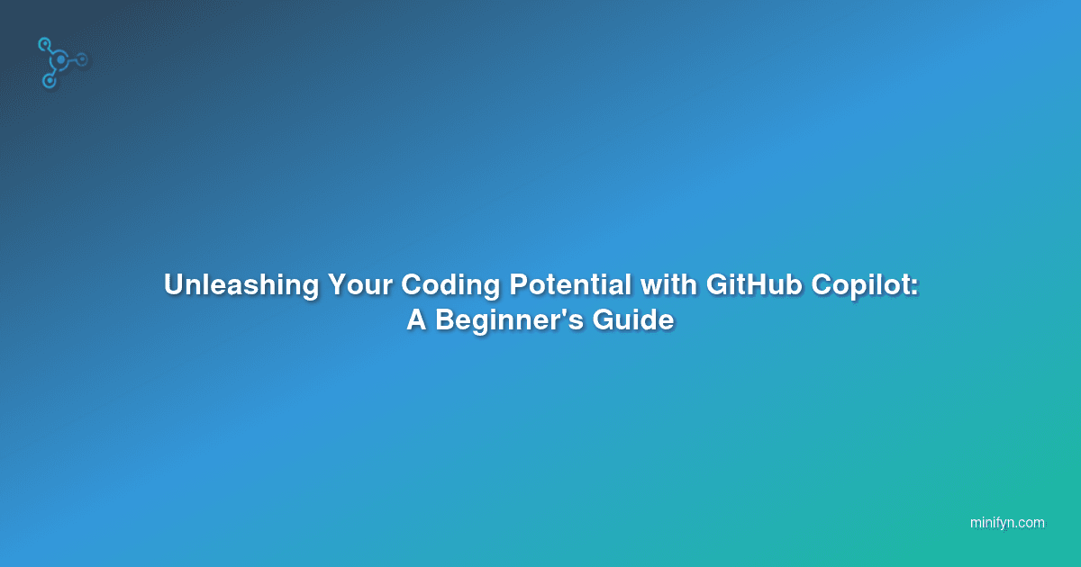 Unleashing Your Coding Potential with GitHub Copilot: A Beginner's Guide