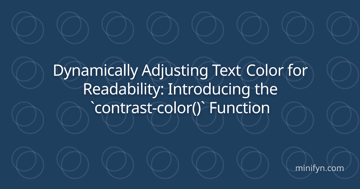 Dynamically Adjusting Text Color for Readability: Introducing the `contrast-color()` Function