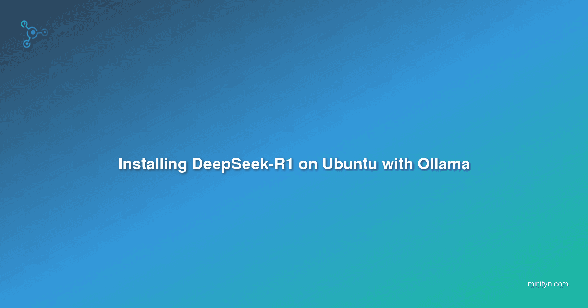 Installing DeepSeek-R1 on Ubuntu with Ollama