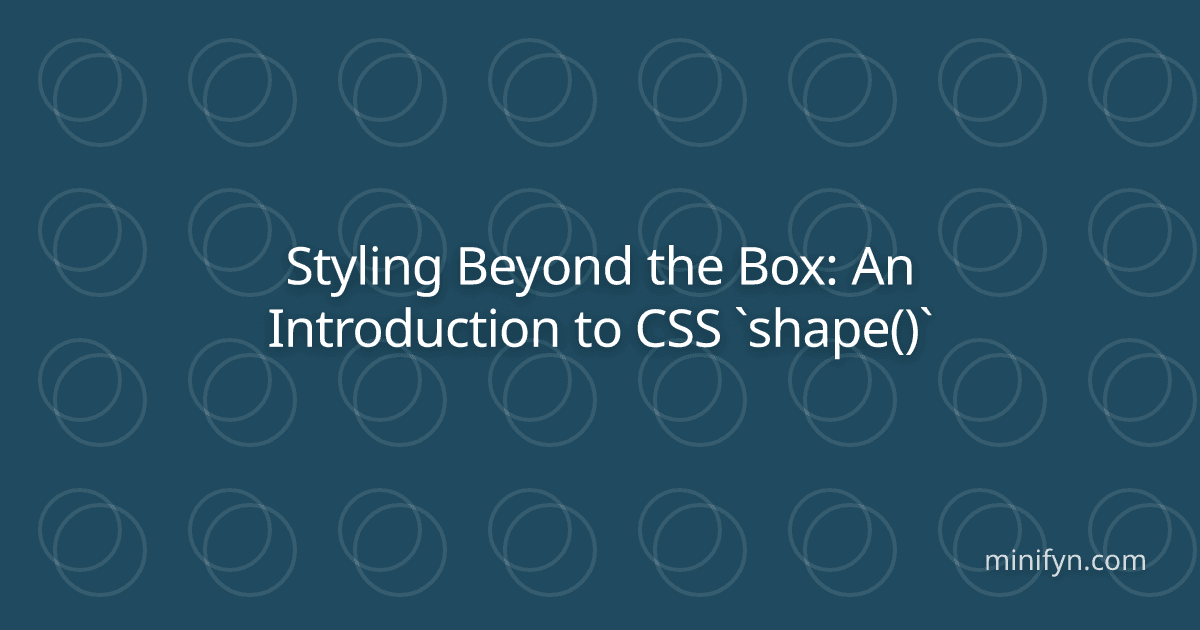 Styling Beyond the Box: An Introduction to CSS `shape()`