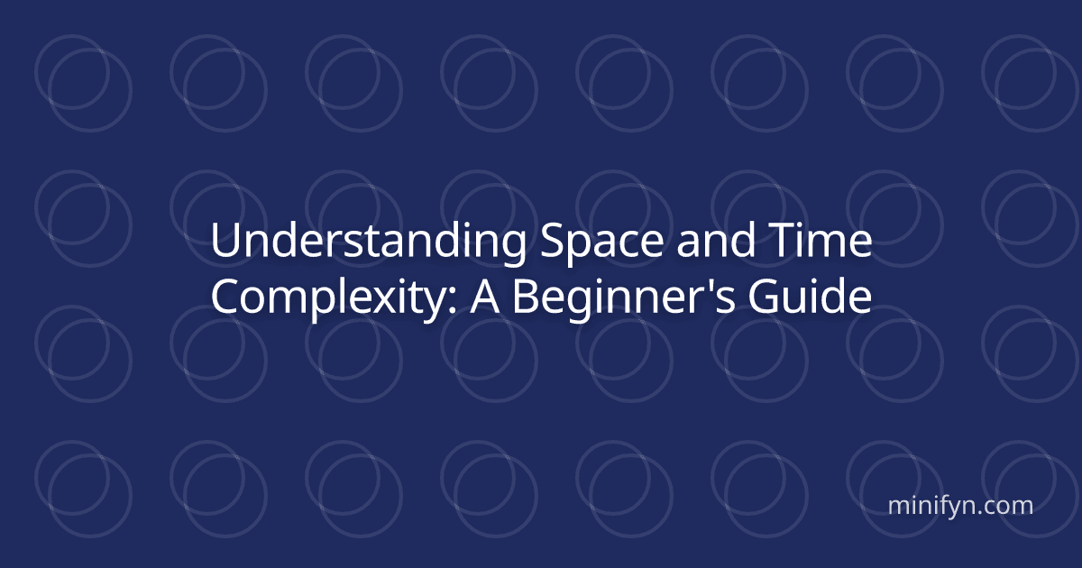 Understanding Space and Time Complexity: A Beginner's Guide