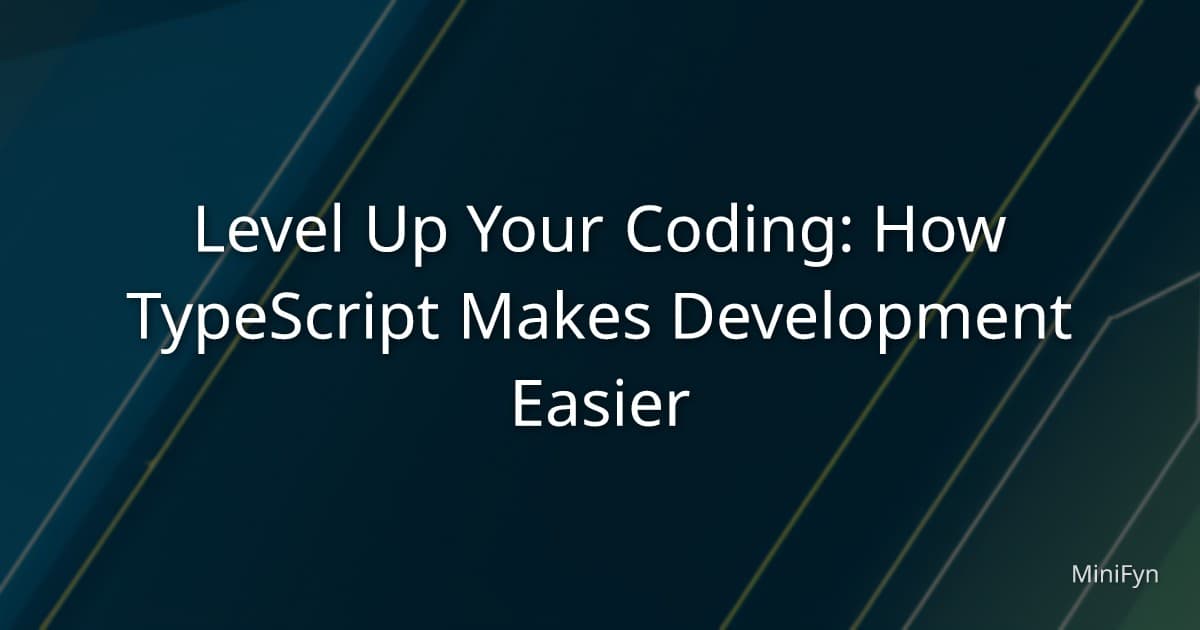 Level Up Your Coding: How TypeScript Makes Development Easier