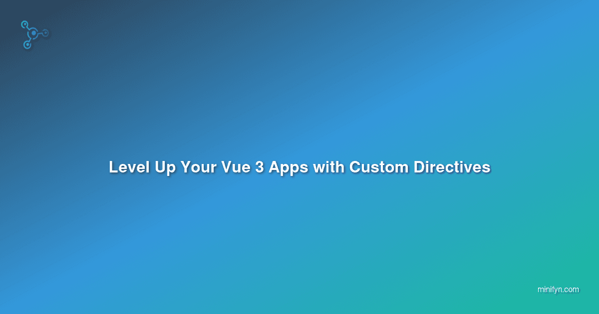 Level Up Your Vue 3 Apps with Custom Directives