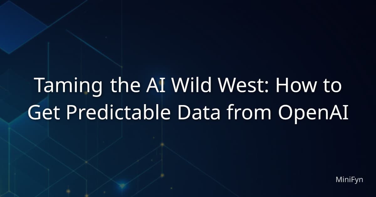 Taming the AI Wild West: How to Get Predictable Data from OpenAI