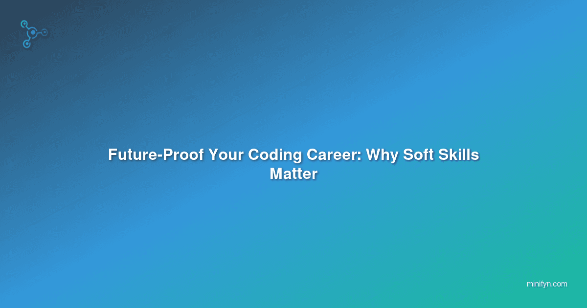 Future-Proof Your Coding Career: Why Soft Skills Matter