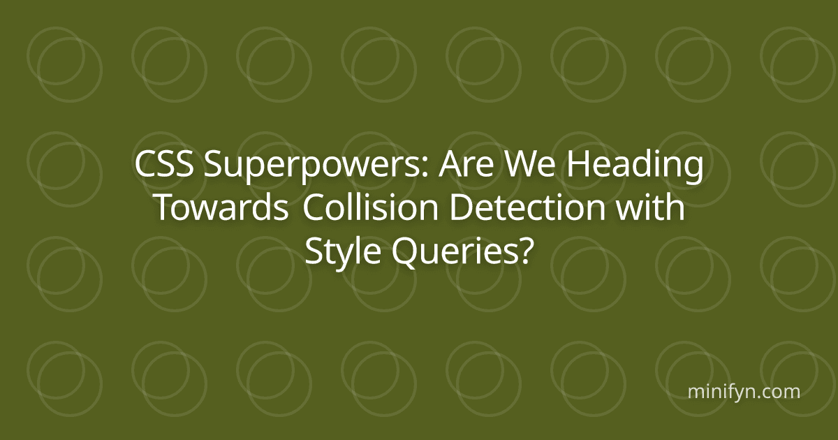 CSS Superpowers: Are We Heading Towards Collision Detection with Style Queries?