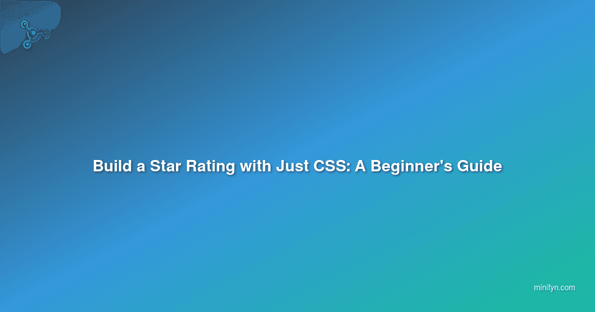 Build a Star Rating with Just CSS: A Beginner's Guide