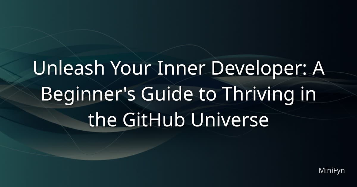 Unleash Your Inner Developer: A Beginner's Guide to Thriving in the GitHub Universe