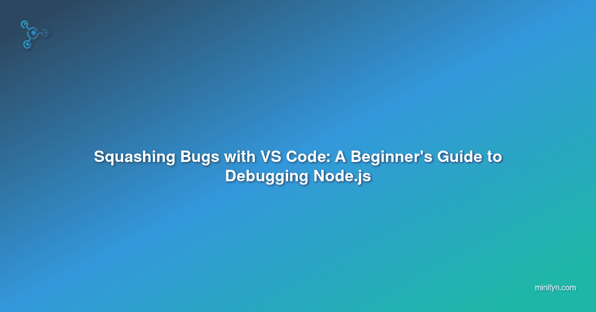 Squashing Bugs with VS Code: A Beginner's Guide to Debugging Node.js