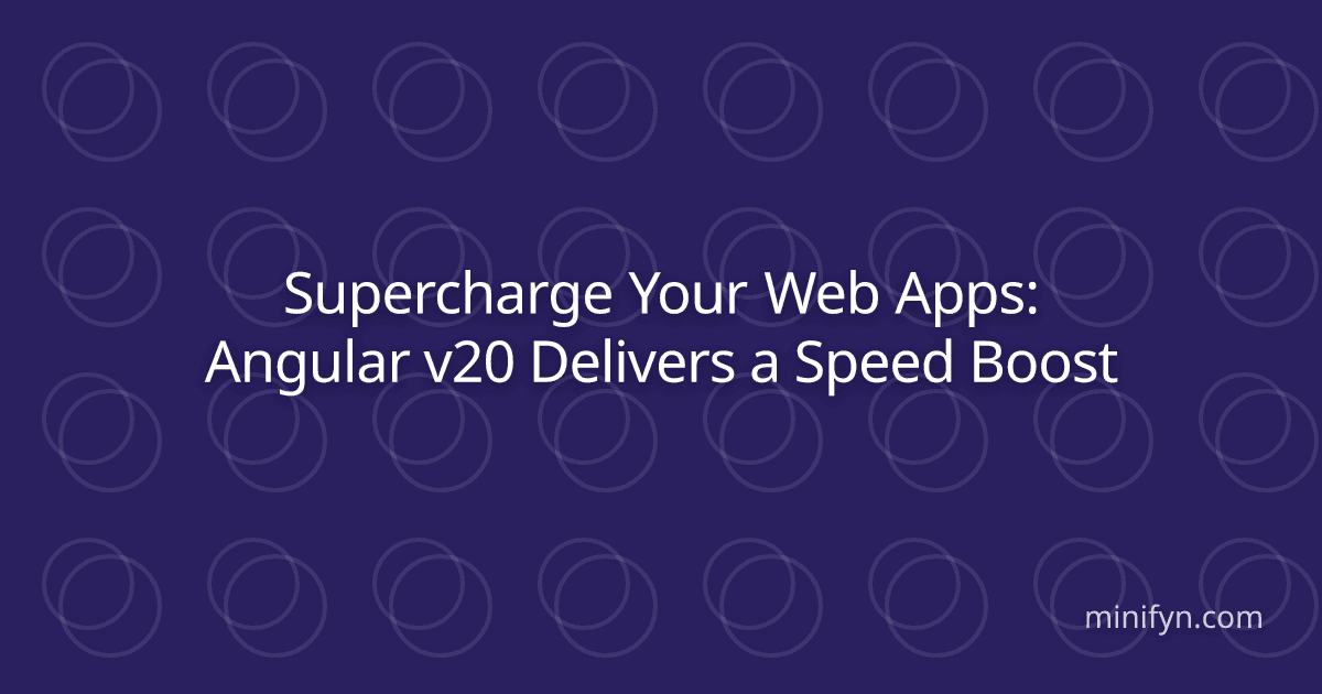 Supercharge Your Web Apps: Angular v20 Delivers a Speed Boost