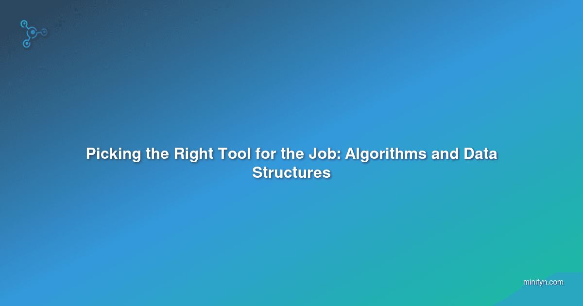 Picking the Right Tool for the Job: Algorithms and Data Structures