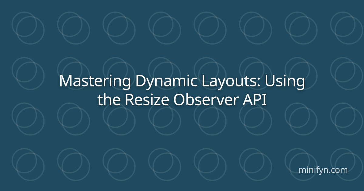 Mastering Dynamic Layouts: Using the Resize Observer API