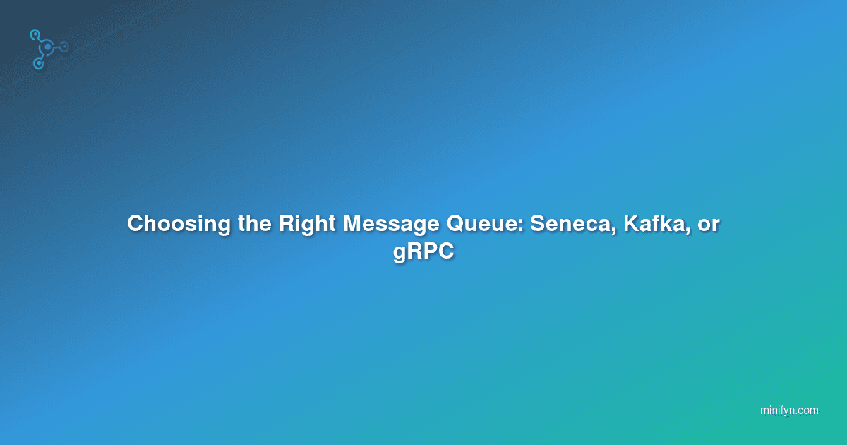 Choosing the Right Message Queue: Seneca, Kafka, or gRPC