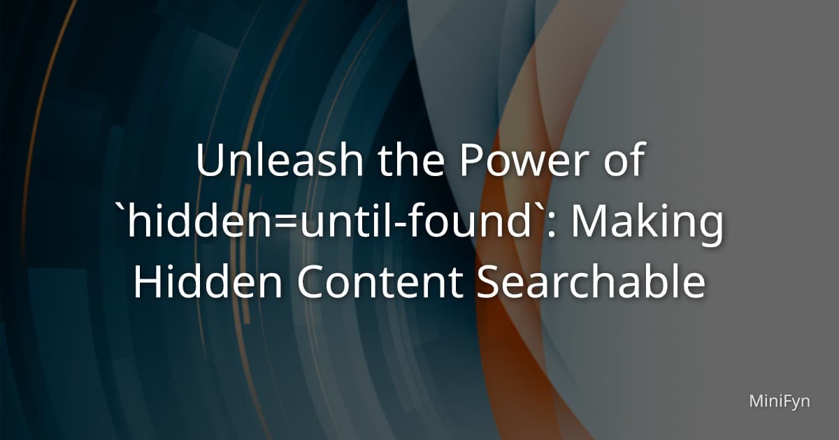 Unleash the Power of `hidden=until-found`: Making Hidden Content Searchable