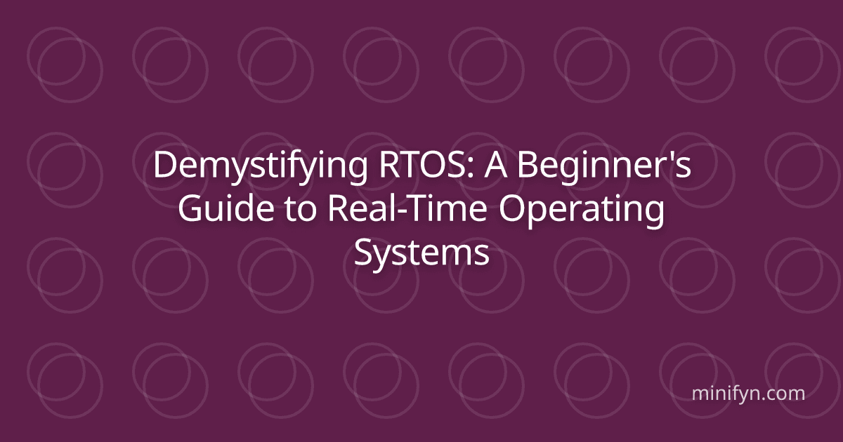 Demystifying RTOS: A Beginner's Guide to Real-Time Operating Systems