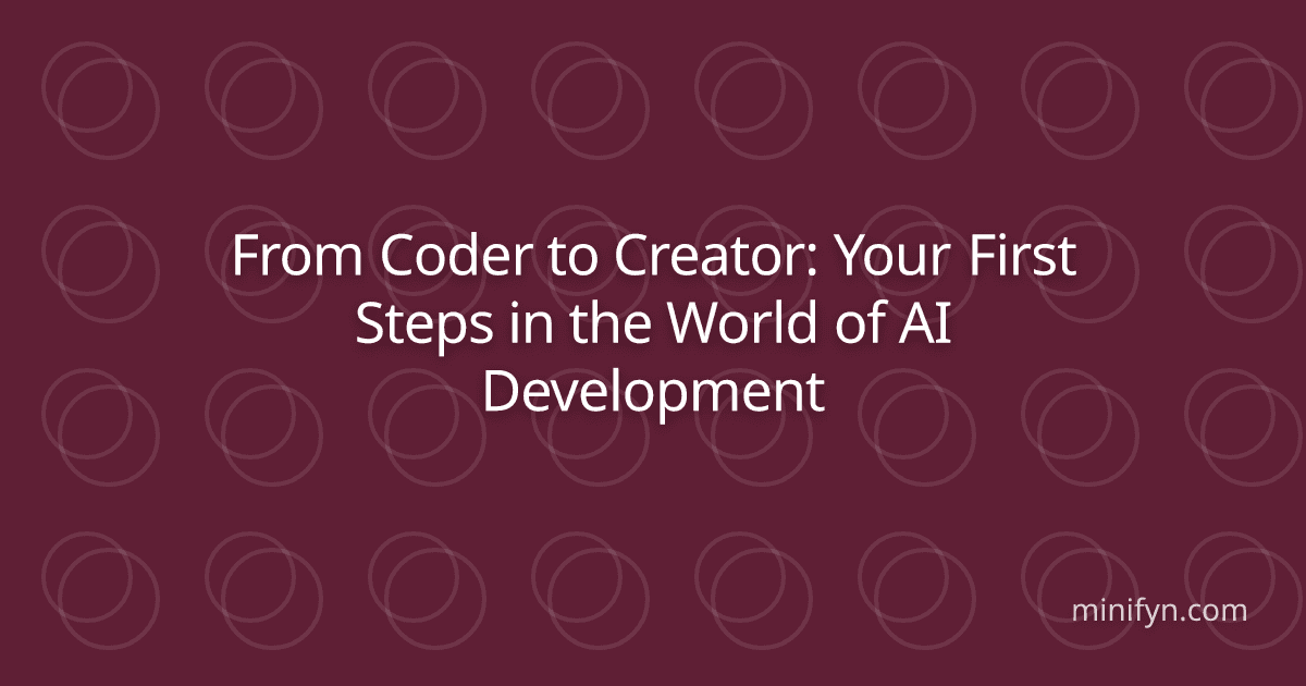 From Coder to Creator: Your First Steps in the World of AI Development