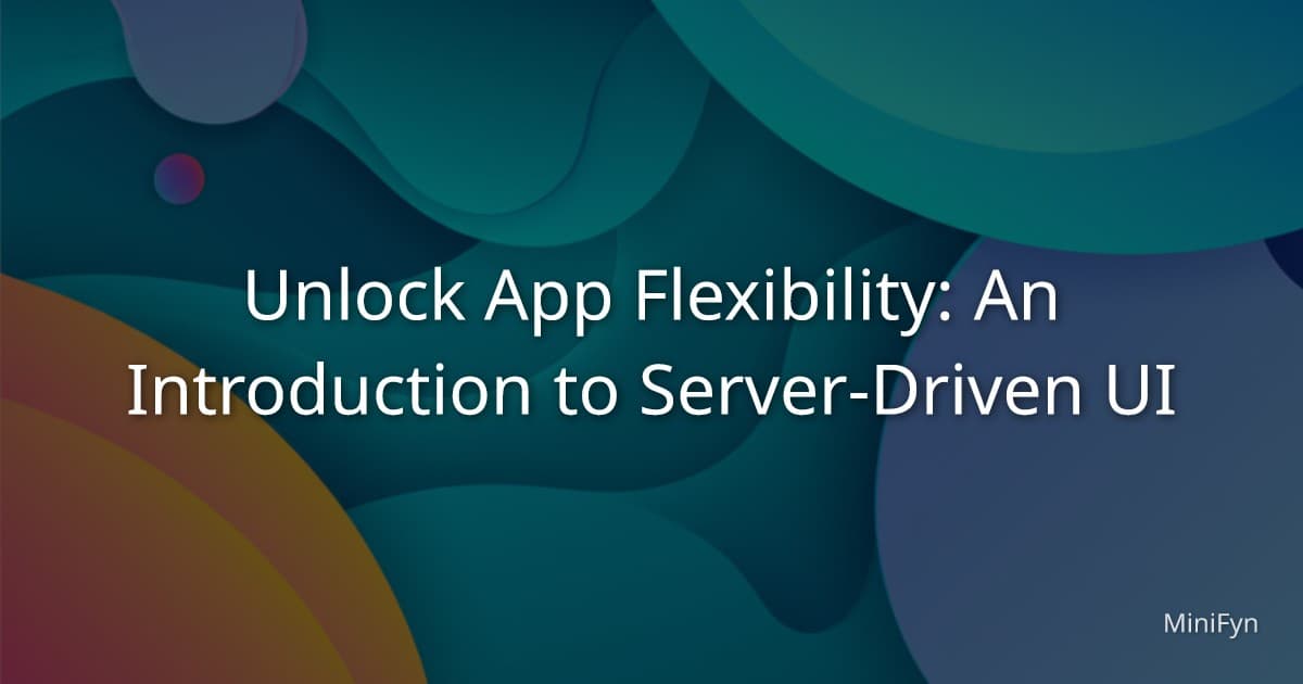 Unlock App Flexibility: An Introduction to Server-Driven UI