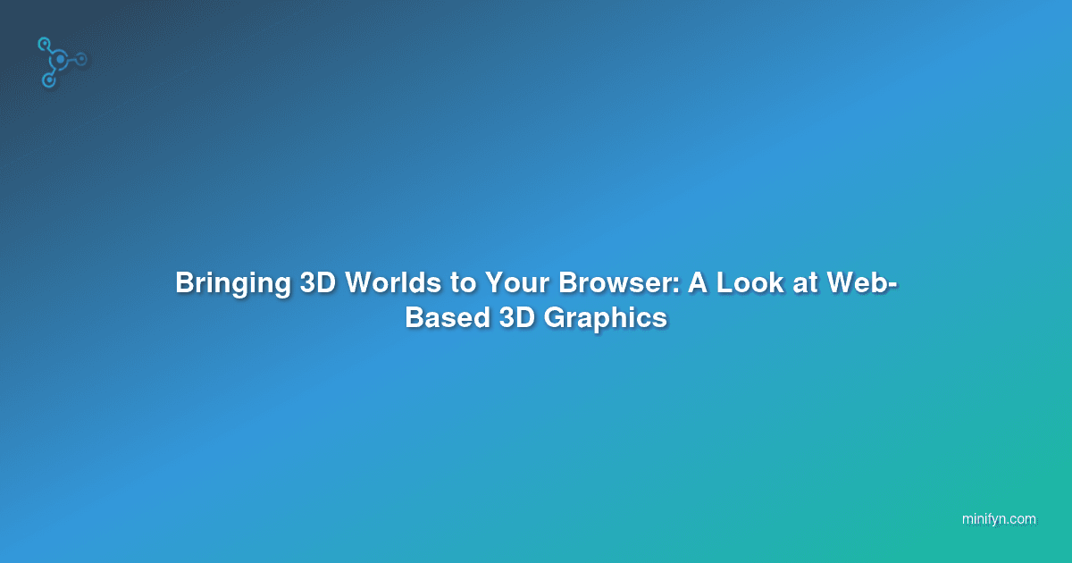 Bringing 3D Worlds to Your Browser: A Look at Web-Based 3D Graphics