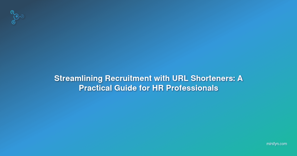 Streamlining Recruitment with URL Shorteners: A Practical Guide for HR Professionals