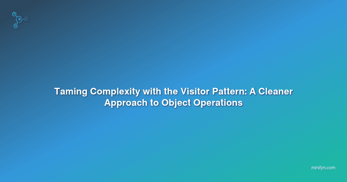 Taming Complexity with the Visitor Pattern: A Cleaner Approach to Object Operations