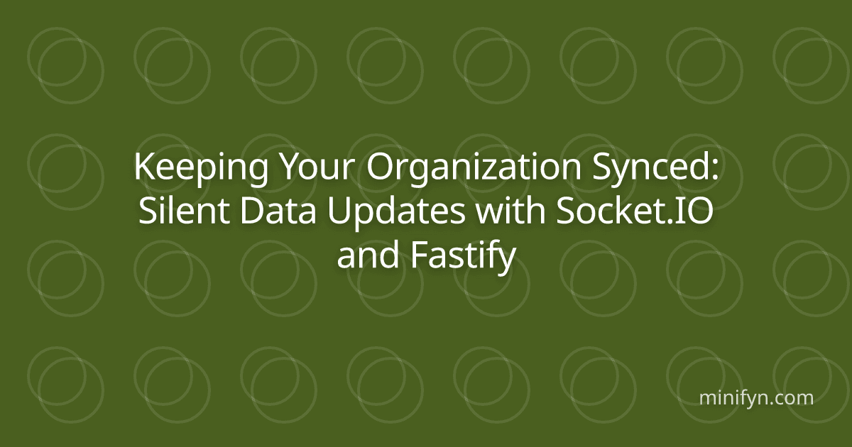 Keeping Your Organization Synced: Silent Data Updates with Socket.IO and Fastify