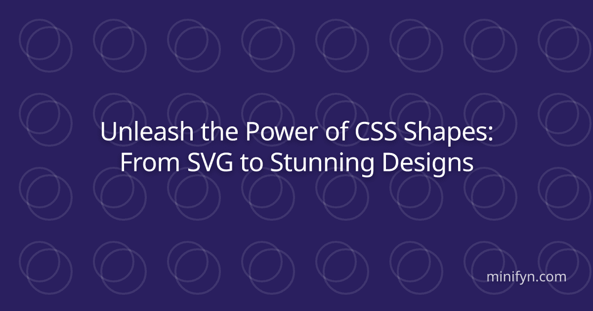 Unleash the Power of CSS Shapes: From SVG to Stunning Designs