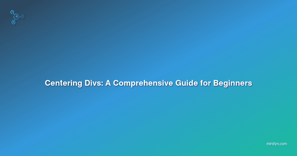 Centering Divs: A Comprehensive Guide for Beginners