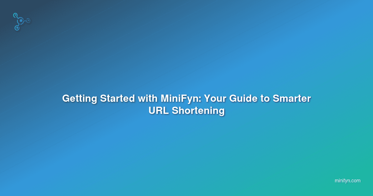 Getting Started with MiniFyn: Your Guide to Smarter URL Shortening