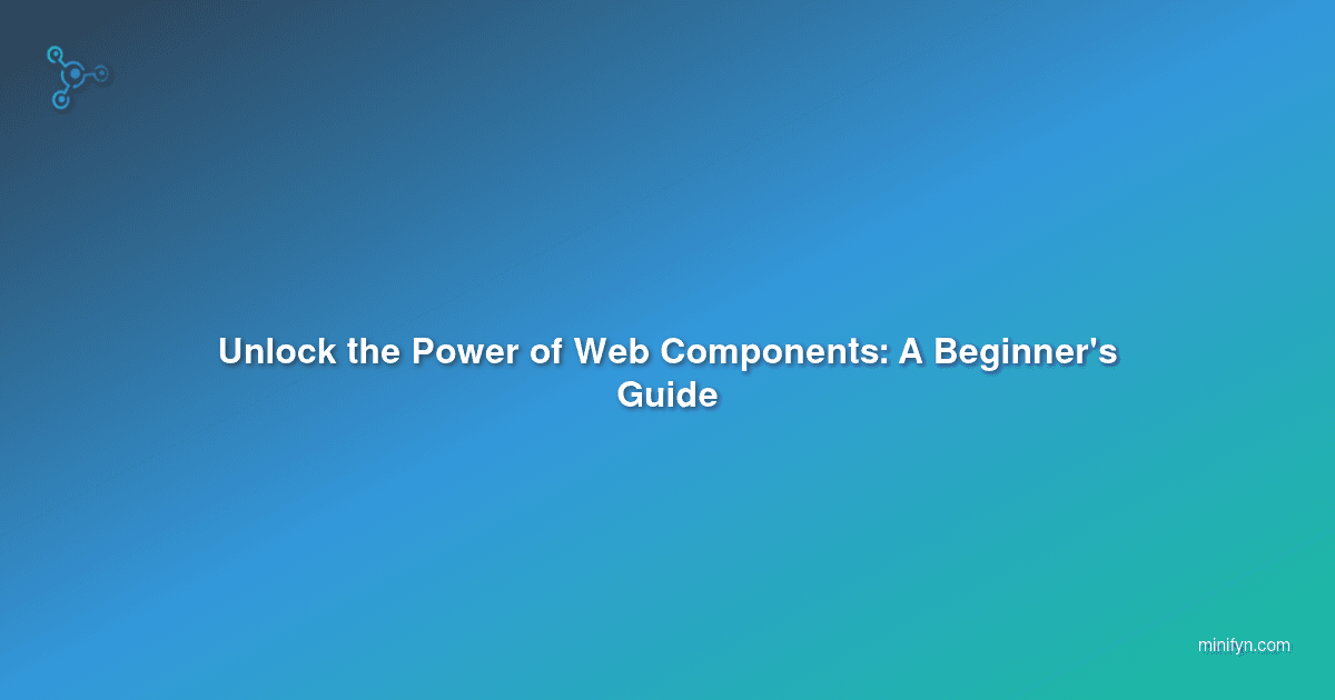 Unlock the Power of Web Components: A Beginner's Guide