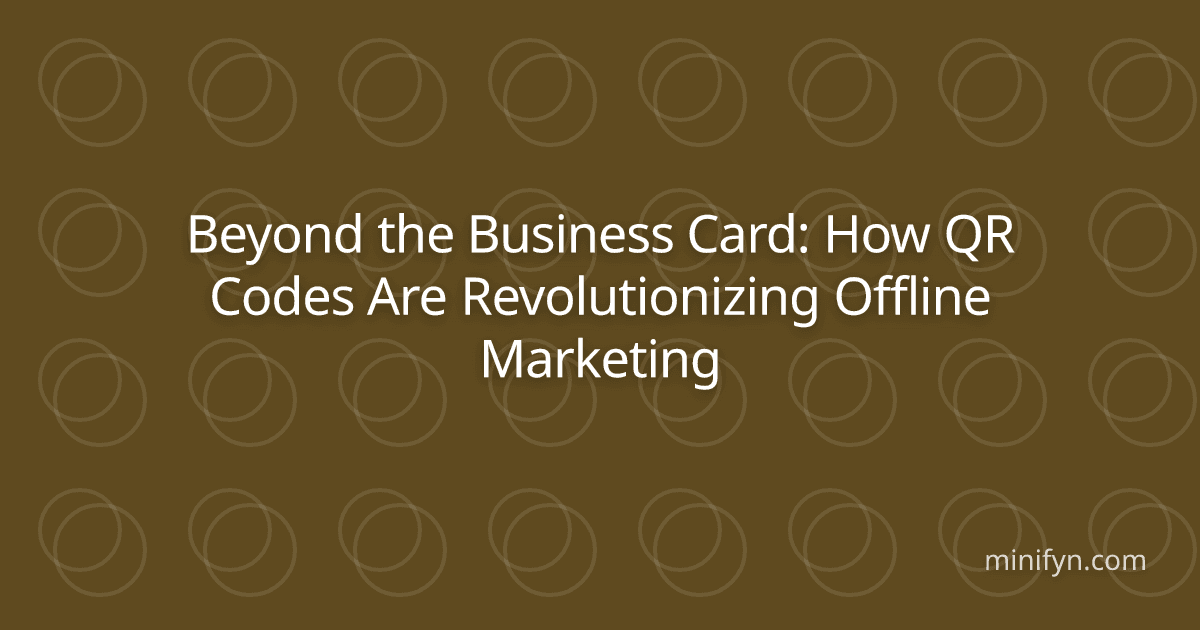 Beyond Business Card: How QR Codes Are Revolutionizing Offline Marketing