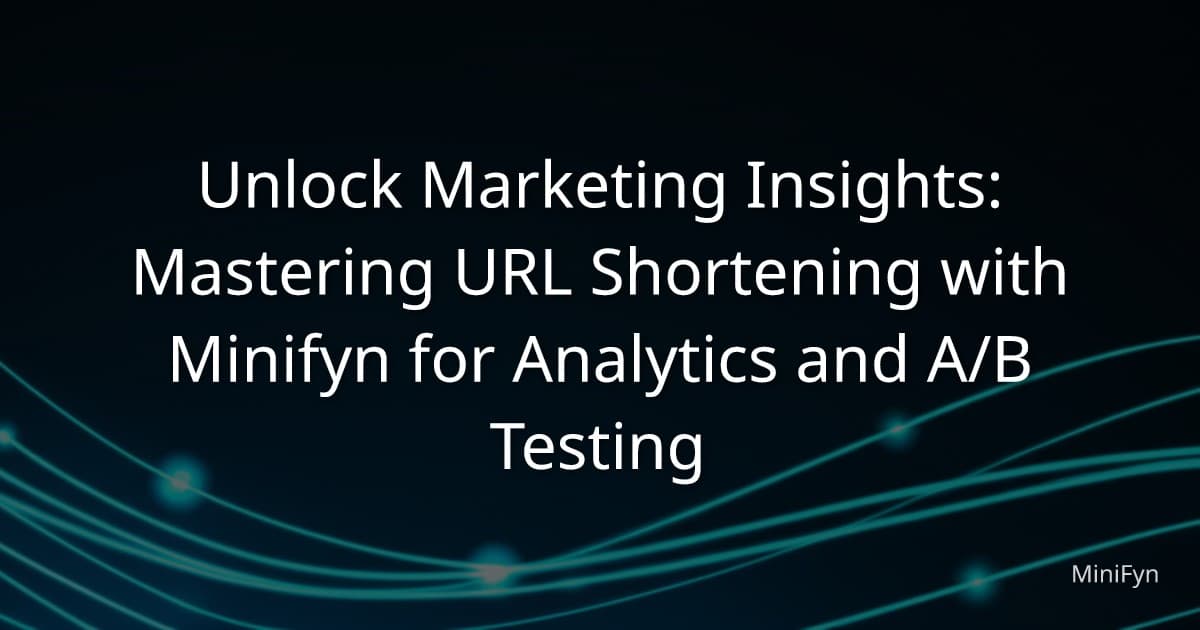 Unlock Marketing Insights: Mastering URL Shortening with MiniFyn for Analytics and A/B Testing