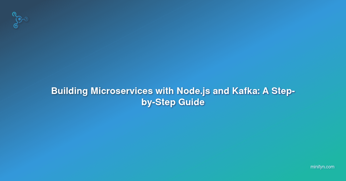 Building Microservices with Node.js and Kafka: A Step-by-Step Guide