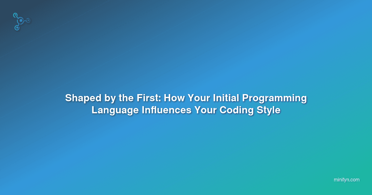 Shaped by the First: How Your Initial Programming Language Influences Your Coding Style
